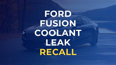 Ford Fusion Coolant Leak Recall: Essential Facts and。